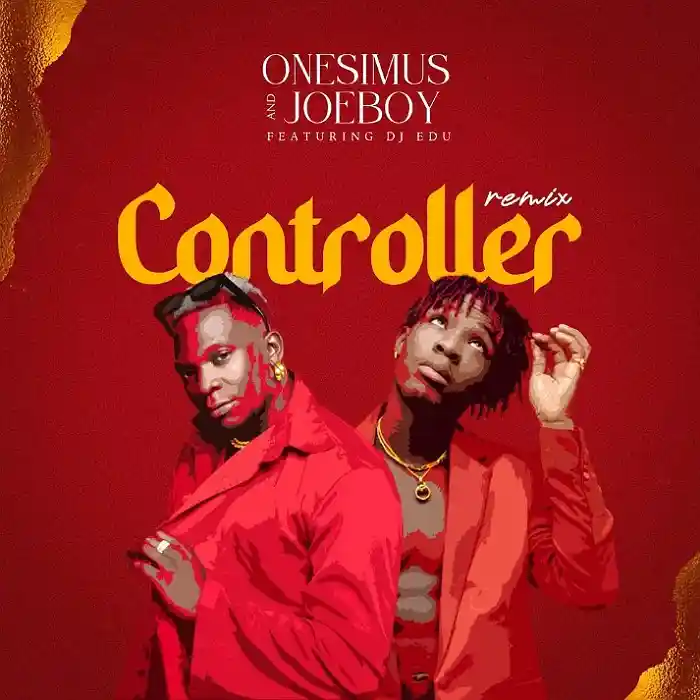 Onesimus – Controller (Remix) ft. Joeboy & DJ Edu