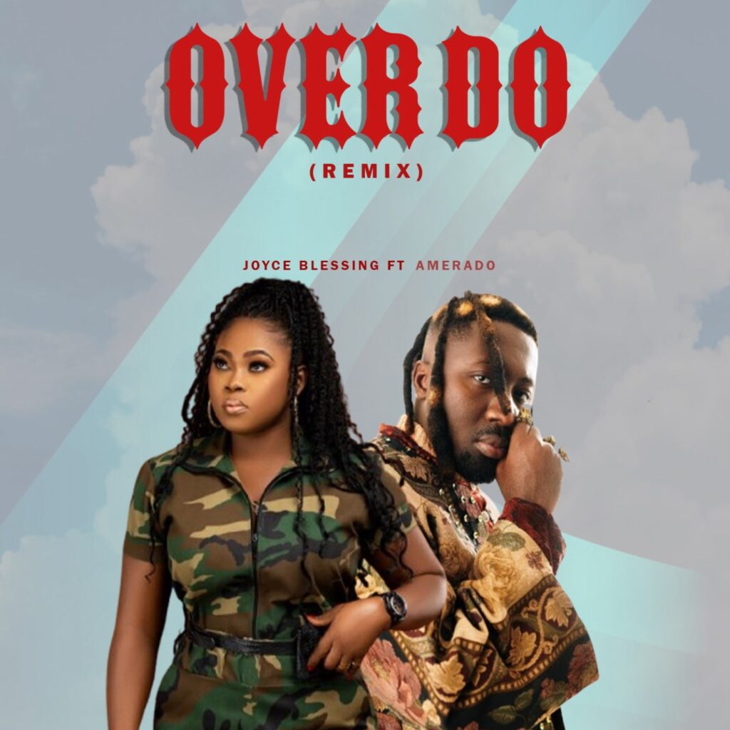 JOYCE BLESSING – OVER DO (Remix) Ft. AMERADO