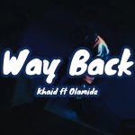 Khaid - Way Back (Video) ft Olamide