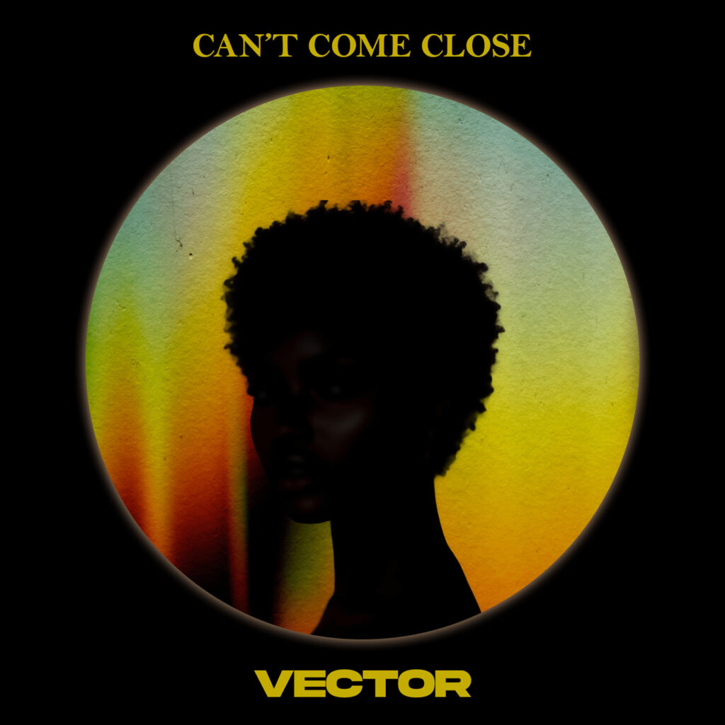 Vector – Can’t Come Close