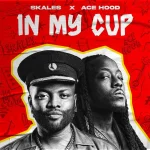 Skales – Hood In My Cup ft. Ace