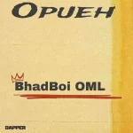 BhadBoi OML – Opueh