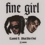 Lasmid – Fine Girl Ft. Bhadboi OML