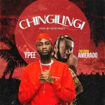 Ypee – Chingilingi Ft. Amerado